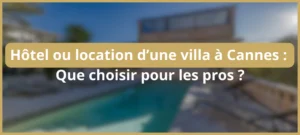 Lire la suite à propos de l’article Location villa de luxe à Cannes – 7 atouts pour les voyageurs pros