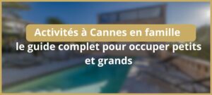Lire la suite à propos de l’article Activités à Cannes en famille : le guide complet pour occuper petits et grands