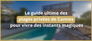 Lire la suite à propos de l’article Le guide ultime des plages privées à Cannes pour vivre des instants magiques